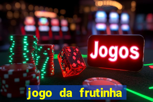 jogo da frutinha de ganhar dinheiro